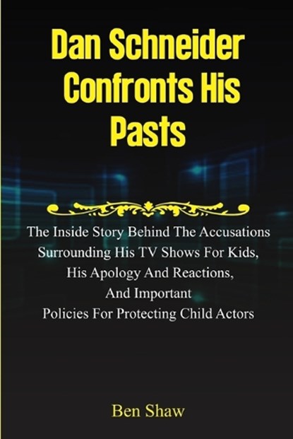 Dan Schneider Confronts His Pasts, Ben Shaw - Paperback - 9798320679259