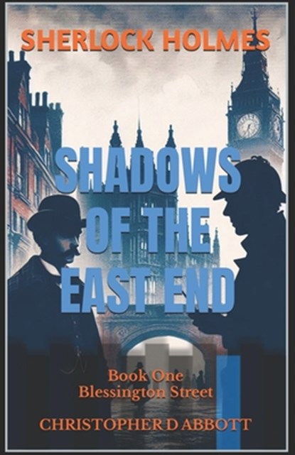 SHERLOCK HOLMES Shadows of the East End, Book One: Blessington Street, Christopher D. Abbott - Paperback - 9798320789477