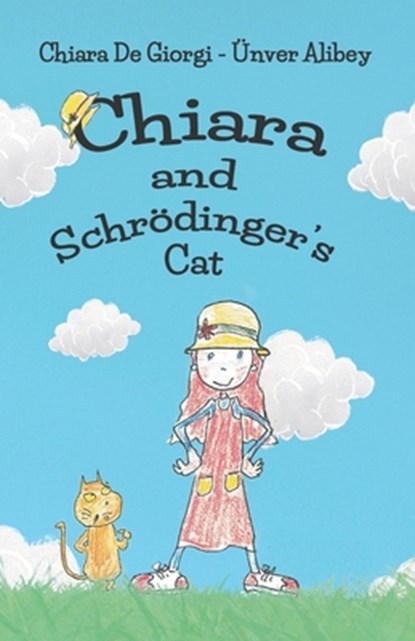 Chiara and Schrödinger's Cat: A Kid's Fun Adventure, Quantum Physics With Cute Drawings, Ünver Alibey - Paperback - 9798320914244