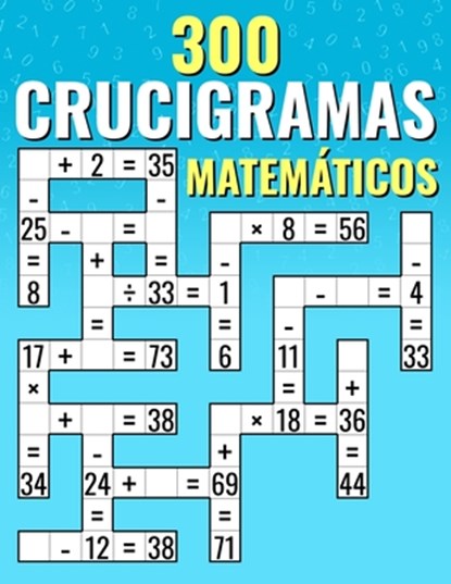 300 Crucigramas Matemáticos: Suma, Resta, Multiplicación y División Desafíos de Criss Cross para Niños y Adultos, Josh Ortiz Martin - Paperback - 9798320971407