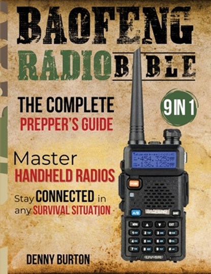 BaoFeng Radio Bible: The Complete Prepper's Guide to Emergency Communication & Off-Grid Operations Master Handheld Radios, Discover Advance, Denny Burton - Paperback - 9798321220597