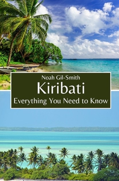 Kiribati: Everything You Need to Know, Noah Gil-Smith - Paperback - 9798321232705