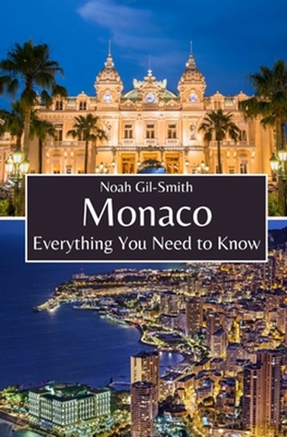 Monaco: Everything You Need to Know, Noah Gil-Smith - Paperback - 9798321290989