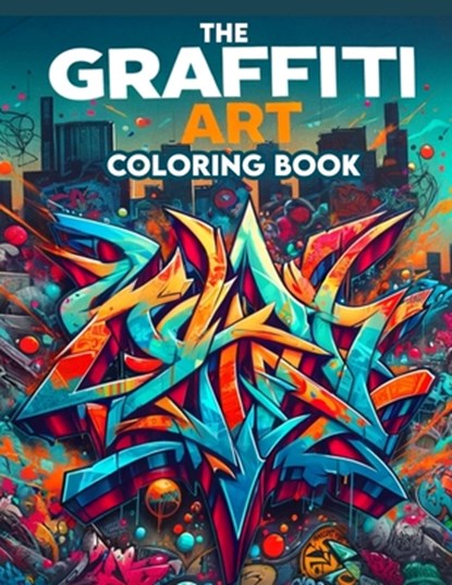 The Graffiti Art Coloring Book: Where Whimsical Designs and Intricate Illustrations Await, Providing Hours of Coloring Enjoyment for Art Enthusiasts a, Carmen Estrada Art - Paperback - 9798321380055