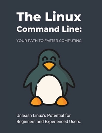 The Linux Command Line: Your Path to Faster Computing: Unleash Linux's Potential for Beginners and Experienced Users, R. Parvin - Paperback - 9798321440032