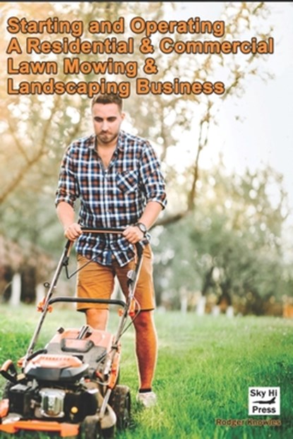 Starting and Operating A Residential & Commercial Lawn Mowing & Landscaping Business, Rodger Knowles - Paperback - 9798321459201
