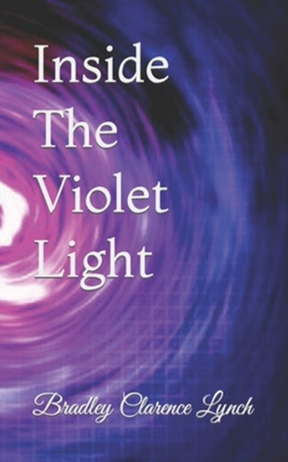 Inside The Violet Light, Bradley Clarence Lynch - Paperback - 9798321486900