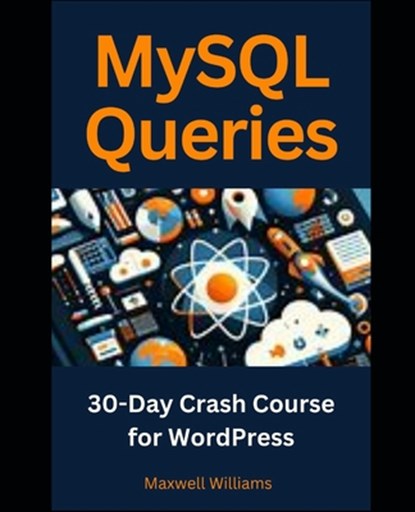 MySQL Queries: 30-Day Crash Course for WordPress, Maxwell Williams - Paperback - 9798321745380
