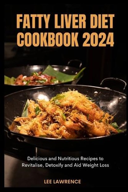 Fatty Liver Diet Cookbook 2024, Lee Lawrence - Paperback - 9798321886939
