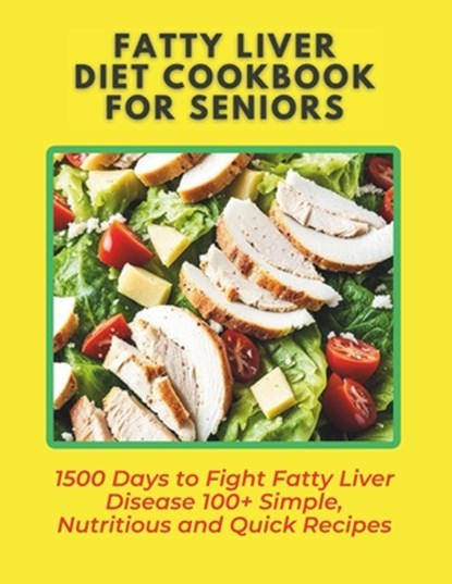 Fatty Liver Diet Cookbook for Seniors: 1500 Days to Fight Fatty Liver Disease 100+ Simple, Nutritious and Quick Recipes, Great Britain - Paperback - 9798321954676