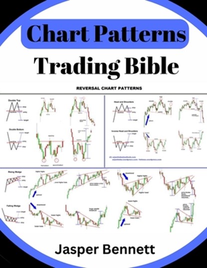 Chart Patterns Trading Bible: Forex Trading Candlestick + Price Action, Jasper Bennett - Paperback - 9798322090984