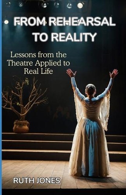 From Rehearsal to Reality, Ruth Jones - Paperback - 9798322126119