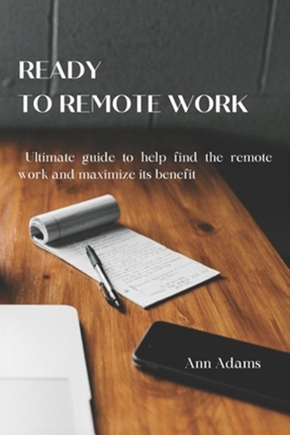 Ready to Remote Work: Ultimate guide to help find the remote work and maximize its benefit, Ann Adams - Paperback - 9798322164463