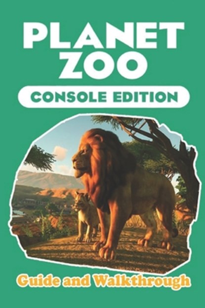 Planet Zoo: Console Edition Guide and Walkthrough: Tips and Tricks To Play Better, Weldon P Pierce - Paperback - 9798322245759