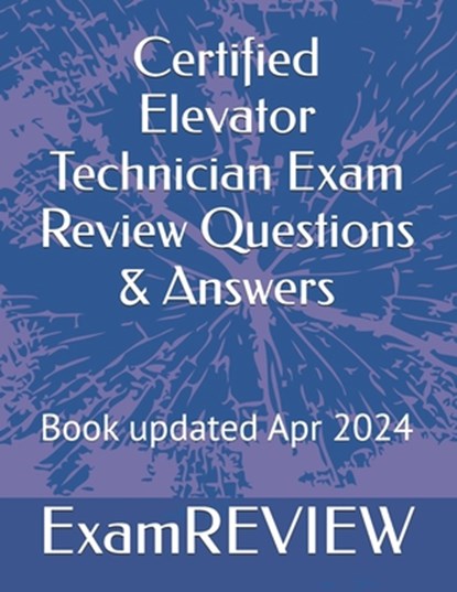 Certified Elevator Technician Exam Review Questions & Answers, Mike Yu - Paperback - 9798322930730
