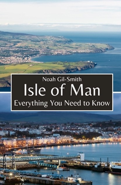 Isle of Man: Everything You Need to Know, Noah Gil-Smith - Paperback - 9798322938828