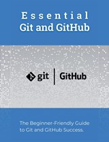 Essential Git and GitHub: The Beginner-Friendly Guide to Git and GitHub Success - R. Parvin - 9798323080830