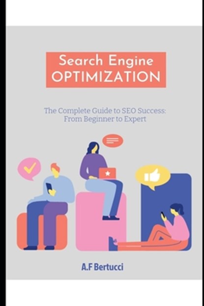 The Complete Guide to SEO Success: From Beginner to Expert, A. F. Bertucci - Paperback - 9798323130825