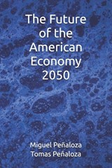 The Future of the American Economy 2050 - Tomas Peñaloza - 9798323221899