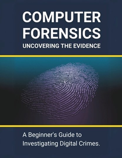 Computer Forensics: Uncovering the Evidence: A Beginner's Guide to Investigating Digital Crimes, R. Parvin - Paperback - 9798323337989
