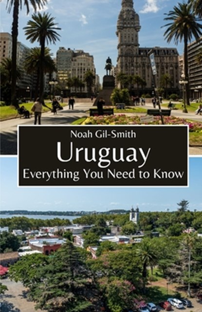 Uruguay: Everything You Need to Know, Noah Gil-Smith - Paperback - 9798323446612