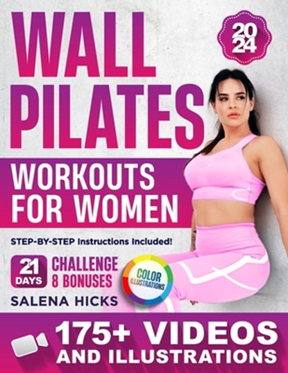 Wall Pilates Workouts for Women: Transform Your Body in Just 21 Days with More than 175 STEP-BY-STEP VIDEOS and Illustrations. The 10-Minute Daily Gui, Salena Hicks - Paperback - 9798323651078