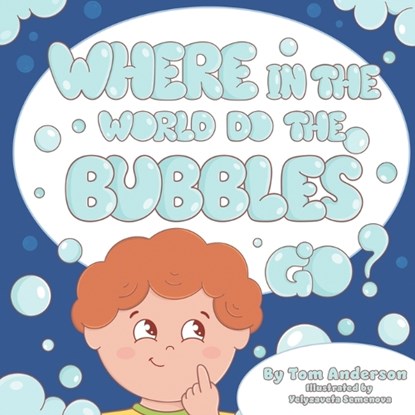 Where In The World Do The Bubbles Go?, Tom Anderson - Paperback - 9798323700325