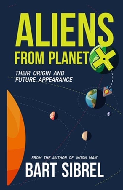 Aliens From Planet X - Their Origin and Future Appearance, Bart Sibrel - Paperback - 9798323730971