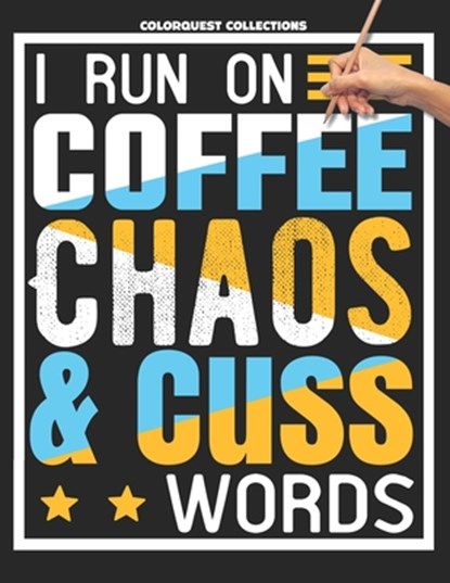 I Run on Coffee, Chaos, and Cuss Words: A Swear Word Coloring Adventure for Grown-Ups Stress Relief & Relaxation, Colorquest Collections - Paperback - 9798324190460