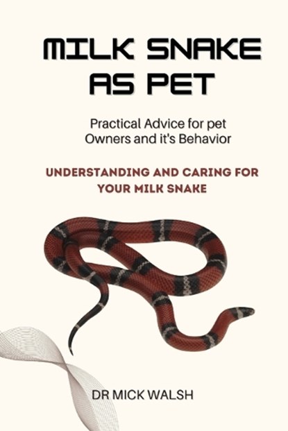 Milk Snake as Pet, Dr Mick Walsh - Paperback - 9798324350901