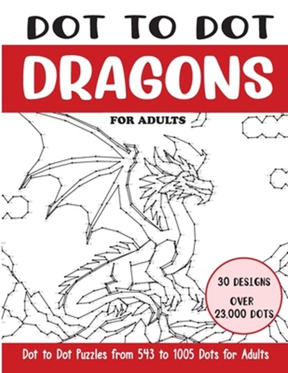 Dot to Dot Dragons for Adults: Dragons Connect the Dots Book for Adults (Over 23000 dots), Sonia Rai - Paperback - 9798324472467
