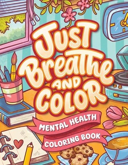 Just Breathe And Color Mental Health Coloring Book: Anxiety Stress Relief Self Help Coloring Page for Adults and Kids with Motivational And Inspiratio, Jm Quiling - Paperback - 9798324709914