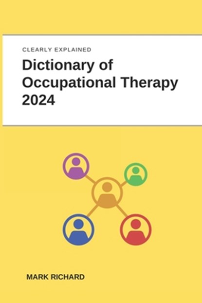 Dictionary of Occupational Therapy 2024: Technical Terms, Methods and Practical Applications, Mark Richard - Paperback - 9798324747794