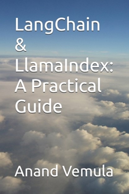 LangChain & LlamaIndex: A Practical Guide, Anand Vemula - Paperback - 9798324936594