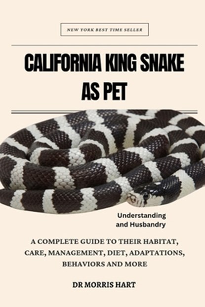 California King Snake as Pet: A Complete Guide to Their Habitat, Care, Management, Diet, Adaptations, Behaviors and More, Morris Hart - Paperback - 9798324942380
