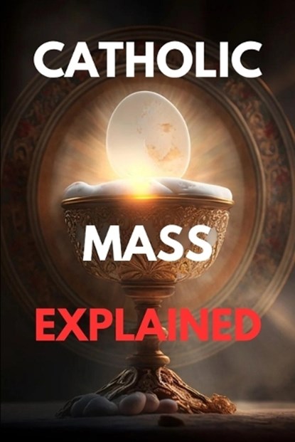 Catholic mass explained: Guide to the catholic mass explained, Peter K. Williams - Paperback - 9798325097782