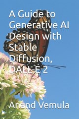 A Guide to Generative AI Design with Stable Diffusion, DALL-E 2 - Anand Vemula - 9798325128271