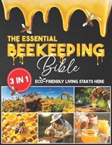 The Essential Beekeeping Bible: 3 in 1 Learn How to Sustain a Thriving Bee Colony with Expert Advice that Guides you Through Every Step, Ensuring a Sw - Zula Crabtree - 9798325140730