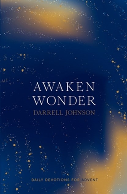 Awaken Wonder: Daily Devotions For Advent, Darrell W. Johnson - Paperback - 9798325597558