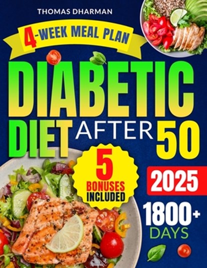 Diabetic Diet After 50: 1800+ Days of Easy, Delicious & Time-Saving Recipes for Effective Management of Type 2 Diabetes, Prediabetes, and New, Thomas Dharman - Paperback - 9798325678967