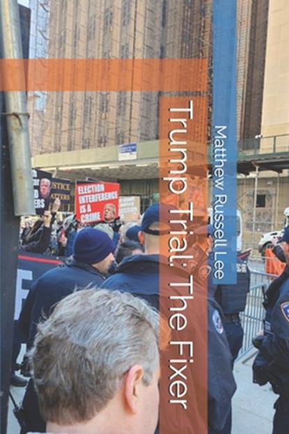 Trump Trial: The Fixer, Matthew Russell Lee - Paperback - 9798325874529