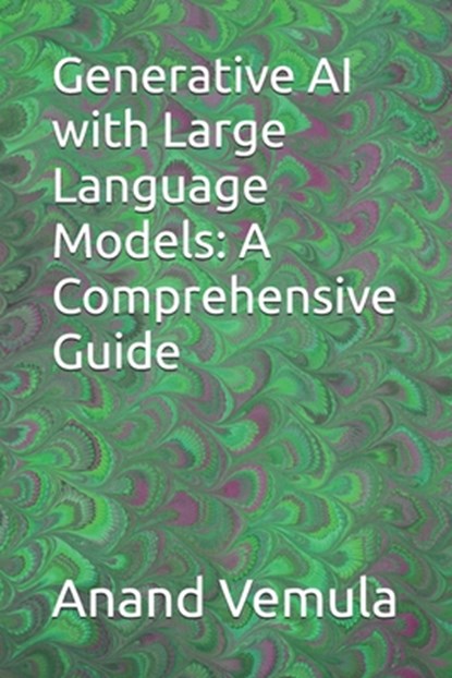 Generative AI with Large Language Models: A Comprehensive Guide, Anand Vemula - Paperback - 9798325967917