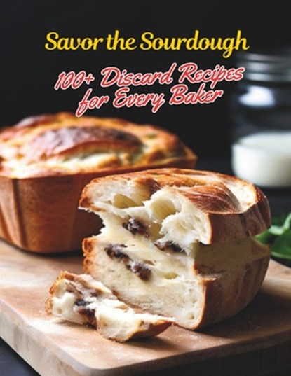 Savor the Sourdough: 100+ Discard Recipes for Every Baker, Gustav Henning - Paperback - 9798326527769