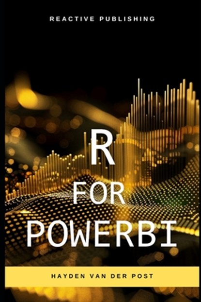 R for PowerBI: Master Advanced Data Analytics and Custom Visualizations in Power BI with R: A Comprehensive Guide to Data Visualization, Alice Schwartz - Paperback - 9798326687944
