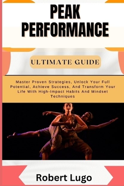 Peak Performance Ultimate Guide, Robert Lugo - Paperback - 9798326755667
