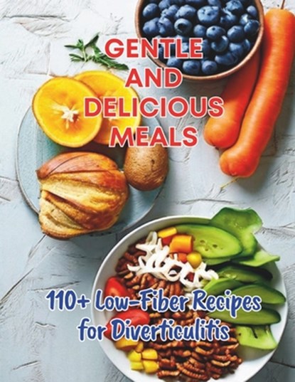 110+ Low-Fiber Recipes for Diverticulitis: Gentle and Delicious Meals, Gustav Henning - Paperback - 9798326760388
