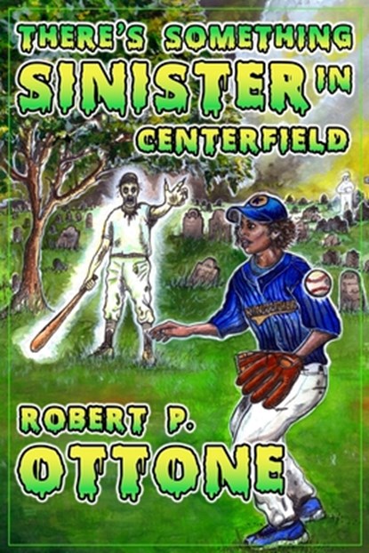 There's Something Sinister in Center Field, Robert P. Ottone - Paperback - 9798326923301
