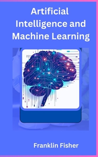 Artificial Intelligence and Machine Learning, Franklin Fisher - Paperback - 9798327105126