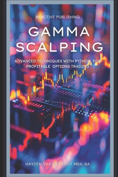 Gamma Scalping: Advanced Python Techniques for Profitable Trading: A Comprehensive Guide for 2024, Alice Schwartz - Paperback - 9798327228023