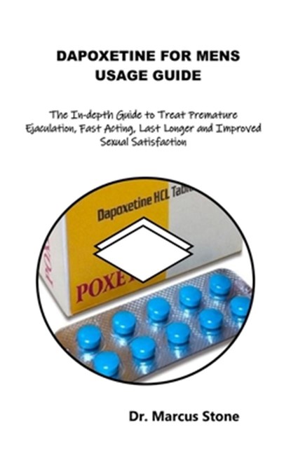 Dapoxetine for Mens Usage Guide: The In-depth Guide to Treat Premature Ejaculation, Fast Acting, Last Longer and Improved Sexual Satisfaction, Marcus Stone - Paperback - 9798327273559